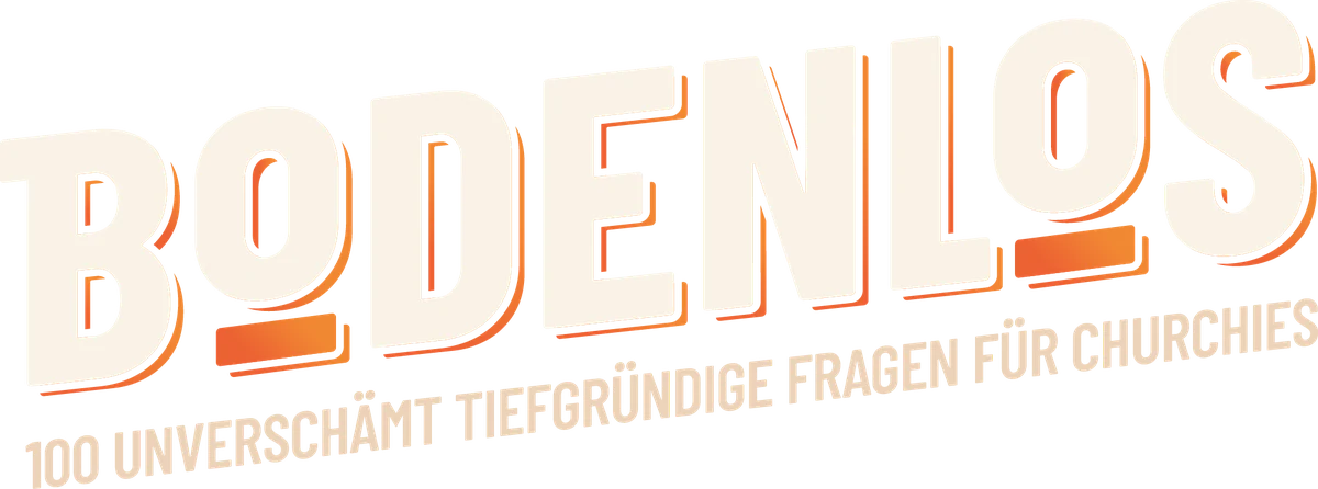 Bodenlos – 100 unverschämt tiefgründige Fragen für Churchies